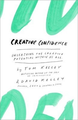 Creative Confidence : Unleashing the Creative Potential Within Us