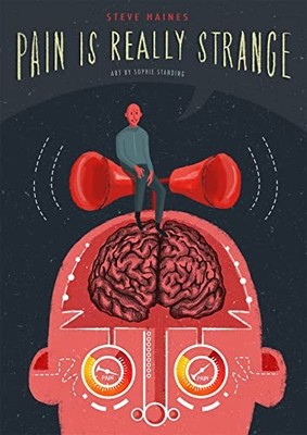Pain is Really Strange by Steve Haines. Art by Sophie Standing. 1848193661