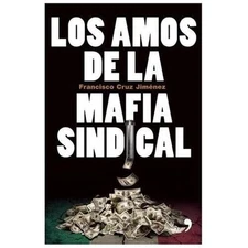 Los amos de la mafia sindical (Spanish Edition) by Francisco Cruz Jimenez