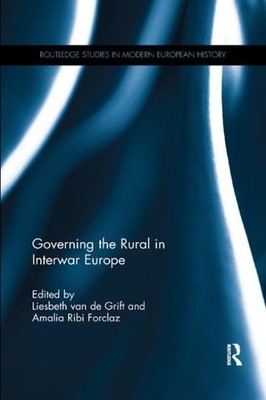 Governing the Rural in Interwar Europe, Paperback by Van De Grift, Liesbeth (...