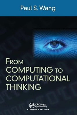 From Computing to Computational Thinking by Paul S. Wang 9781482217650 NEW
