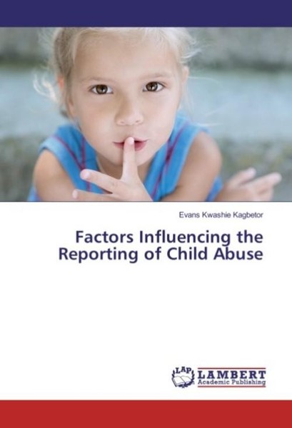 Factors Influencing The Reporting Of Child Abuse Evans Kwashie Kagbetor-image