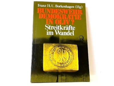 Bundeswehr  - Demokratie in Oliv? Streitkräfte im Wandel Borkenhagen, Franz H. U