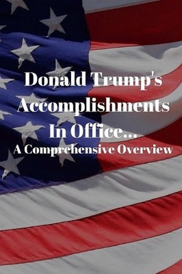 Donald Trump's Accomplishments in office A Comprehensive Overview: (Or Lack Ther