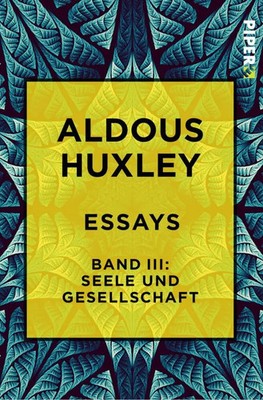 Essays.Bd.3 | Seele und Gesellschaft. Diagnosen und Prognosen | Aldous Huxley