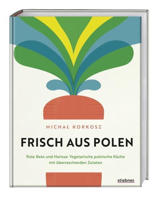 Frisch aus Polen. Vegetarische polnische Küche mit überraschenden Zutaten. Vegetarisches Kochbuch mit Rezepten für polnische Spezialitäten mit ... für polnische Spezialitäten mit Finesse - Bild 2