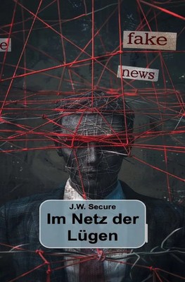 J.W. Secure | Im Netz der Lügen | Taschenbuch | Deutsch (2024) | DE | 204 S.
