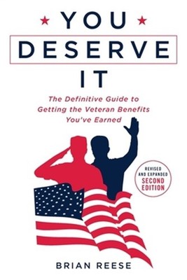 You Deserve It: The Definitive Guide to Getting the Veteran Benefits You've Earn
