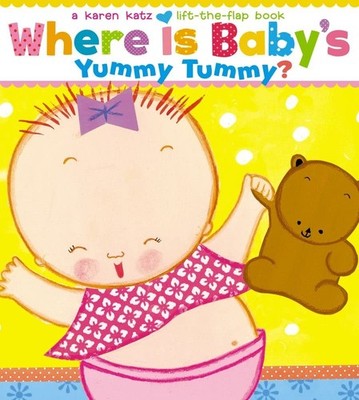 Where Is Baby's Yummy Tummy?: A Karen Katz Lift-the-Flap Book - board book K...