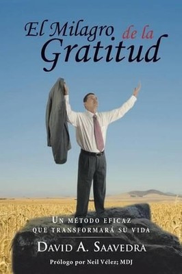 El Milagro de la Gratitud: Un metodo eficaz que transformara su vida by Neil Vel