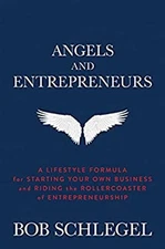 Angels and Entrepreneurs : A Lifestyle Formula for Starting Your