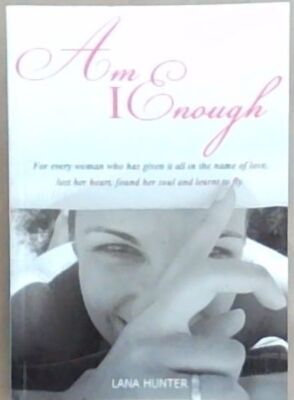 Am I Enough: For every woman who has given it all in the name of love, lost he..