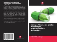 Debashish Acharya | NanopartíCulas De Prata: PreparaçãO, Propriedades E...