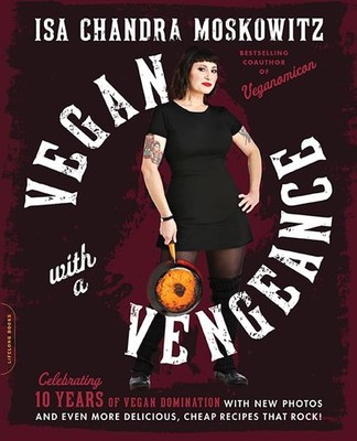 Vegan with a Vengeance (10th Anniversary Edition): Over 150 Delicious, Cheap...
