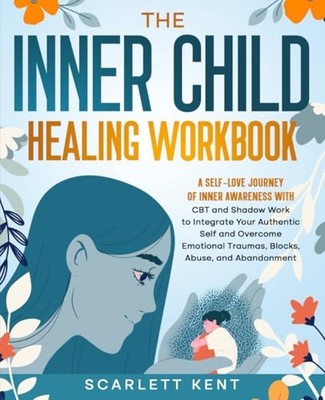 The Inner Child Healing Workbook: A Self-Love Journey of Inner Awareness wit...