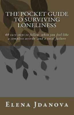 The Pocket Guide To Surviving Loneliness: 60 Easy Steps To Follow When You ...
