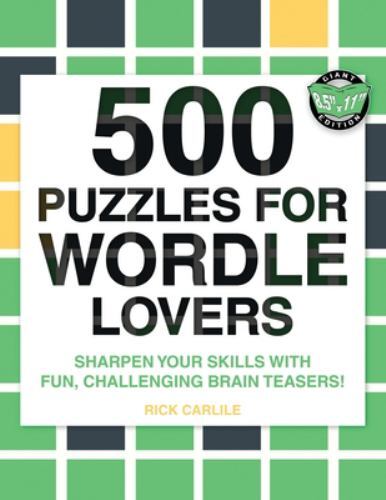 500 Puzzles for Wordle Lovers : Sharpen Your Skills with Fun, Challenging ...