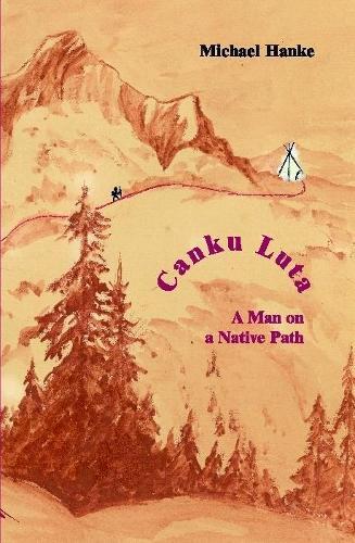 Michael Hanke Canku Luta A Man On A Native Path (gebundene Ausgabe)