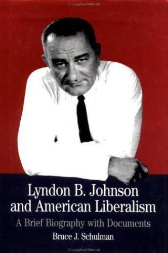 The Bedford Series in History and Culture: Lyndon B. Johnson and American Liberalism : A Brief ...