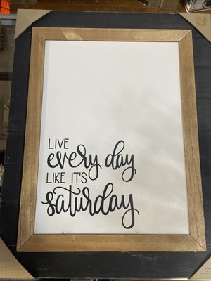 Live Every day like it s Saturday Wall art Quote 15 In by 19in By 1 Inch