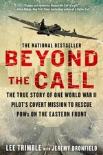 Beyond The Call: The True Story of One World War II Pilot's Covert Mission to Re