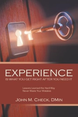 Experience Is What You Get Right After You Need It Less -  NEW John M. Check D 2