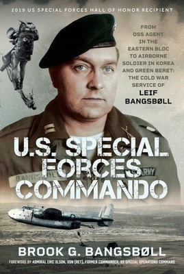 U.S. Special Forces Commando: From OSS Agent in the Eastern Bloc to Airborne Sol