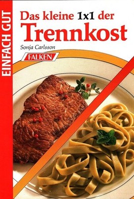Das kleine 1 x 1 der Trennkost. / Einfach gut Carlsson, Sonja: