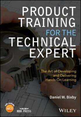 Product Training for the Technical Expert: The Art of Developing and Delivering