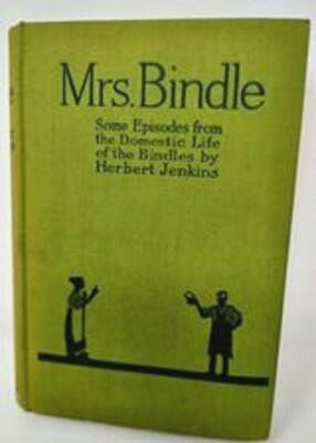 Mrs Bindle By Herbert Jenkins Episodes From The Domestic Life Of The Bindles