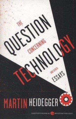 The Question Concerning Technology, and Other Essays (Harper Perennial Modern Th