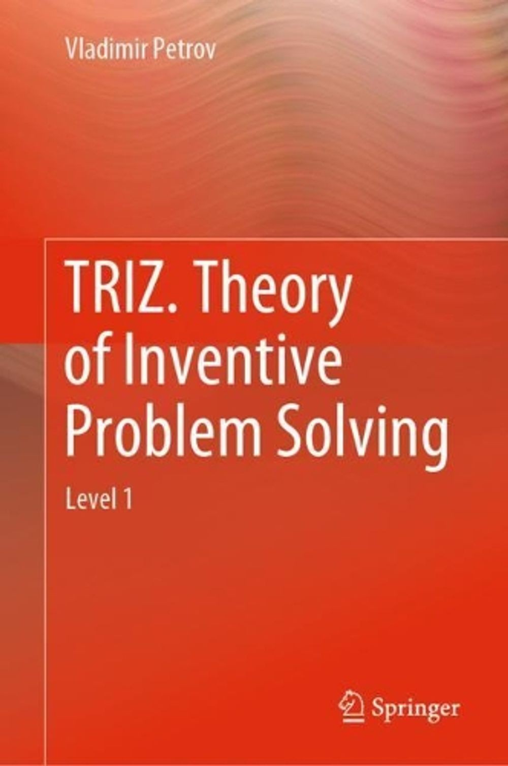 TRIZ. Theory of Inventive Problem Solving: Level 1 by Vladimir Petrov ...