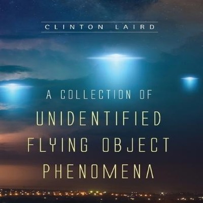 A Collection Of Unidentified Flying Object Phenomena Clinton Lair