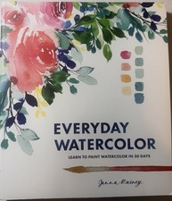 Everyday Watercolor : Learn to Paint Watercolor in 30 Days by Jenna Rainey...