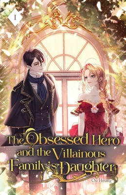 The Obsessed Hero and the Villainous Family's Daughter | Volume I (Light Novel)