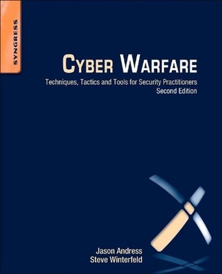 Cyber Warfare: Techniques, Tactics and Tools for Security Practitioners by Jason