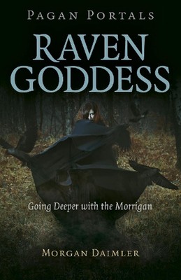 Pagan Portals - Raven Goddess: Going Deeper with the Morrigan by Morgan Daimler 