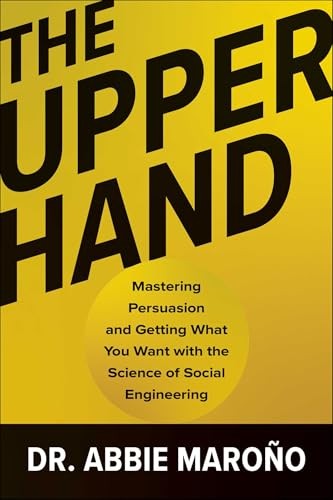 The Upper Hand : Mastering Persuasion And Getting What You Want With The Science Of Social Engineering Abbie Marono - Image 7
