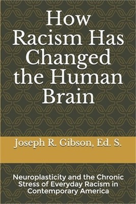 How Racism Has Changed the Human Brain: Neuroplasticity and the Chronic Stress o
