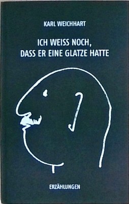 Ich weiss noch, dass er eine Glatze hatte Weichhart, Karl: