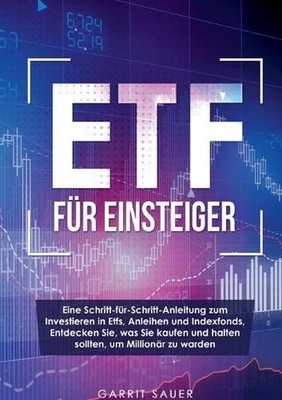 Etf fr Einsteiger: Eine Schritt-f?r-Schritt-Anleitung zum Investieren in Etfs, A