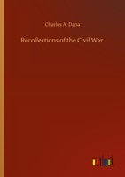 Recollections Of The Civil War Charles A. Dana