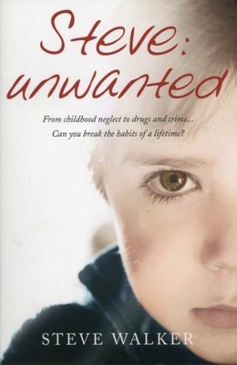 Steve: Unwanted: A Remarkable True Story by Steve Walker PAPERBACK 9781780720418