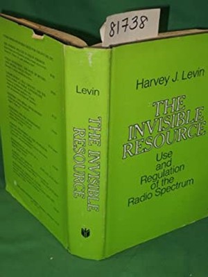 The Invisible Resource : Use and Regulation of the Radio Spectrum