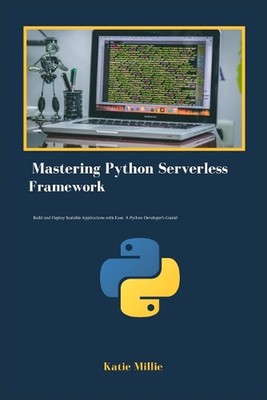 Mastering Python Serverless Framework: Build and Deploy Scalable Applications wi