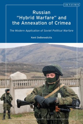 Russian Hybrid Warfare And The Annexation Of Crimea: The Modern Application...