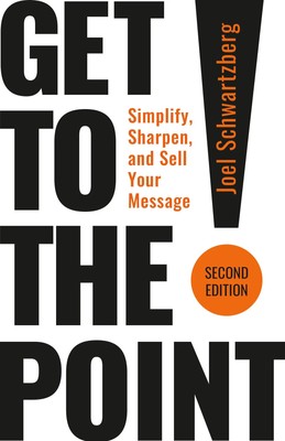 Get to the Point! Second Edition | Simplify, Sharpen, and Sell Your Message