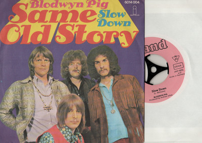BLODWYN PIG - Same Old Story + Slow Down + D ` 70
