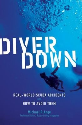 Diver Down : Real-World SCUBA Accidents and How to Avoid Them Mic