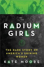 The Radium Girls:The Dark Story of America’s Shining Women (Harrowing Hist...